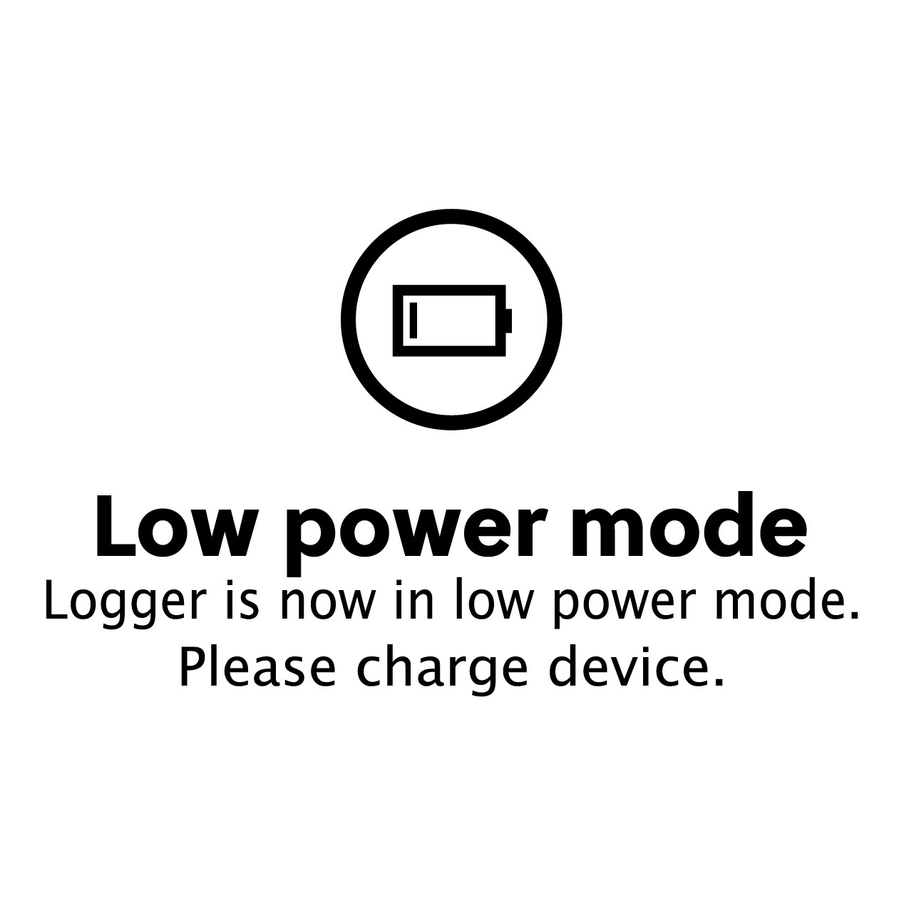Low power mode. The logger is now in low power mode. Please charge the device.